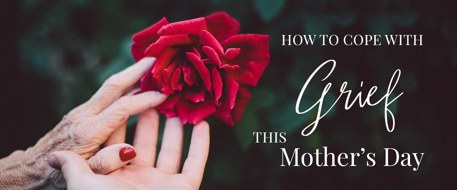 How to cope with grief on mothers day