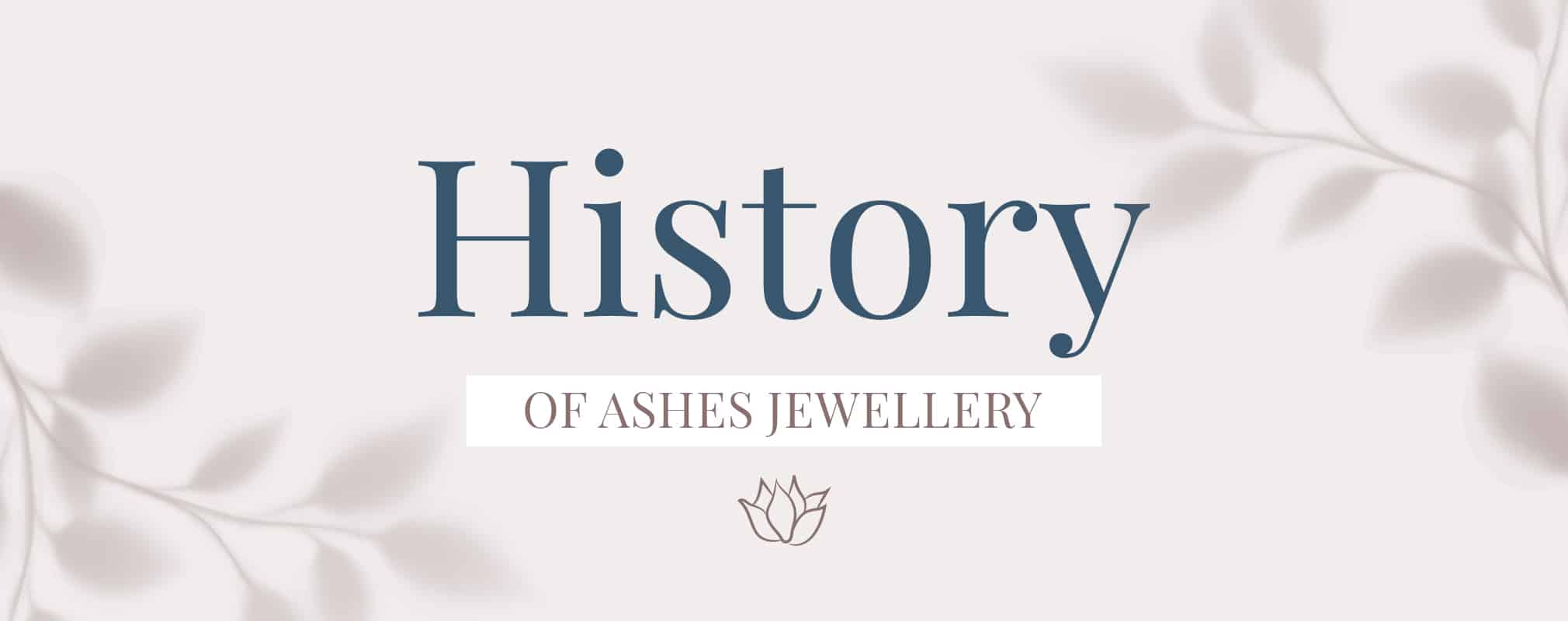 History Of Ashes Jewellery