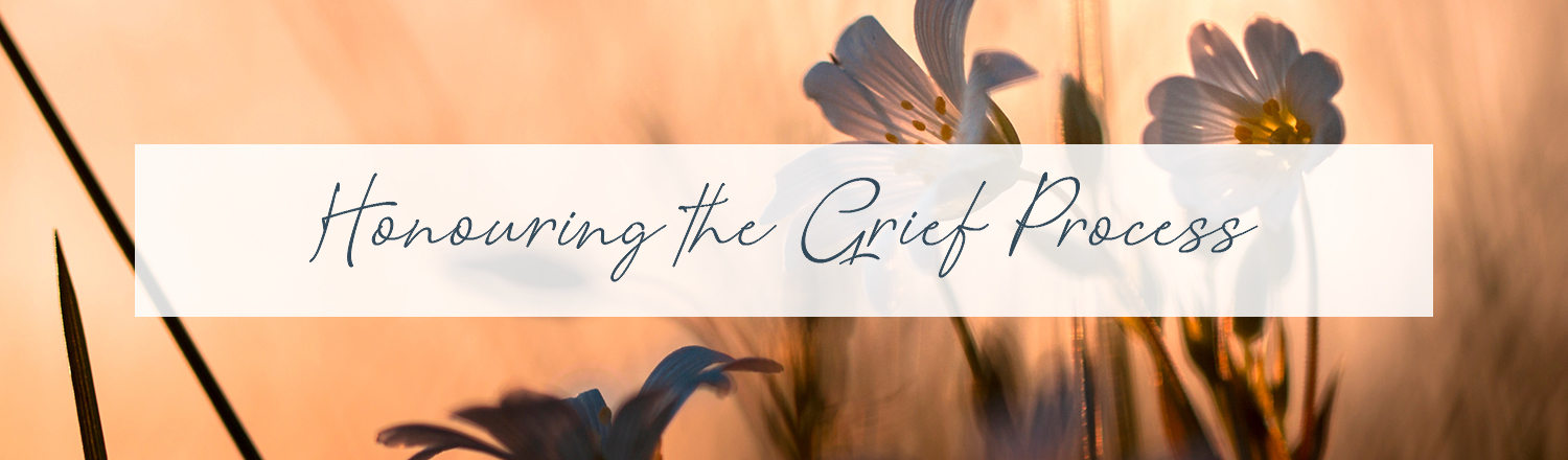 Honouring the Grief Process