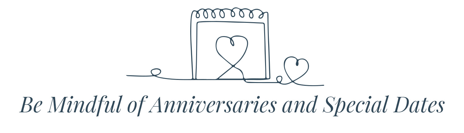 Be Mindful of Anniversaries and Special Dates