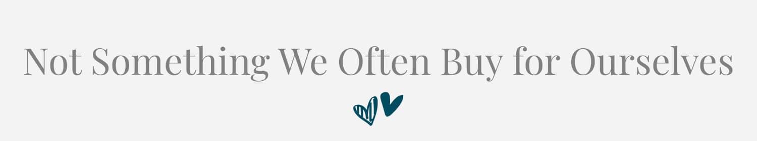 gifts we don't buy ourselves