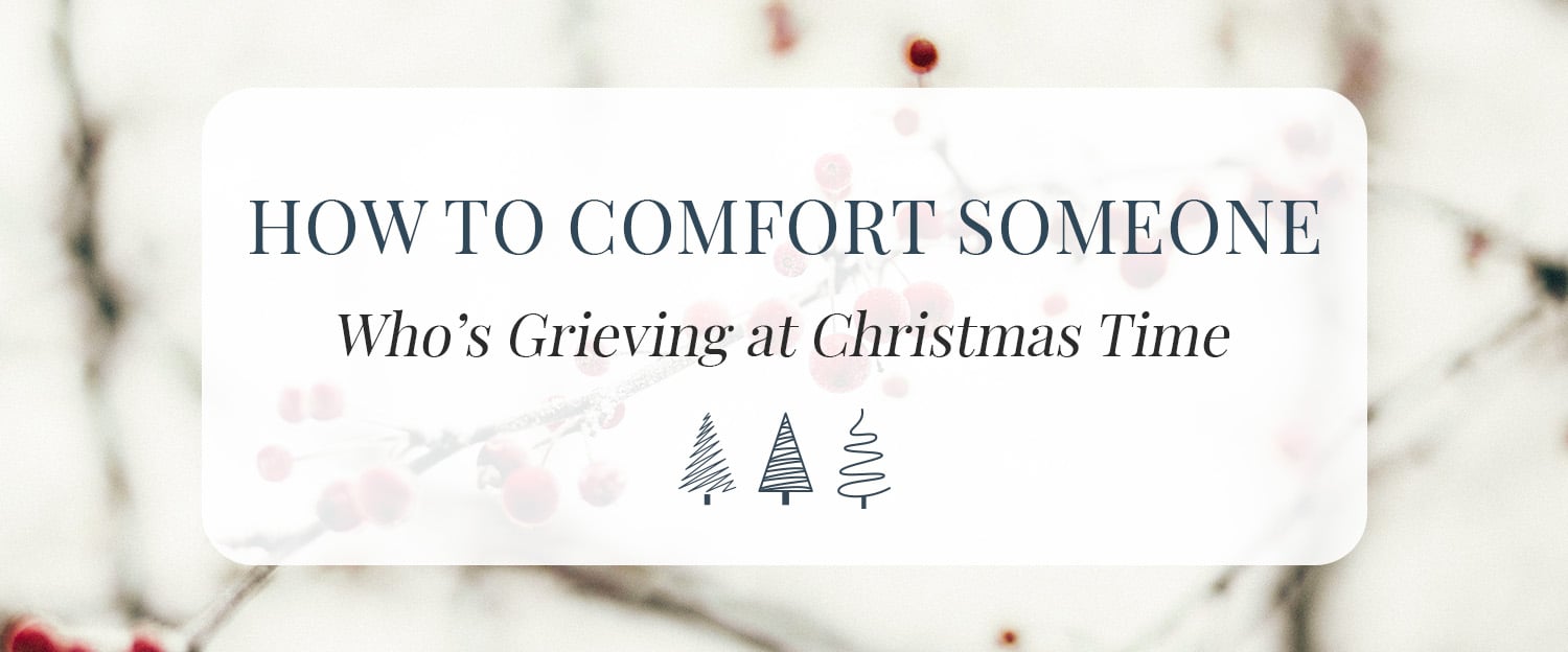 how to comfort someone grieving at christmas